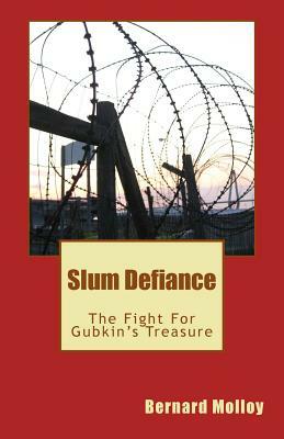 Slum Defiance: The Fight For Gubkin's Treasure by Bernard Molloy