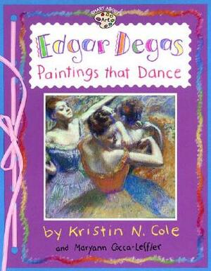 Edgar Degas: Paintings That Dance: Paintings That Dance by Maryann Cocca-Leffler