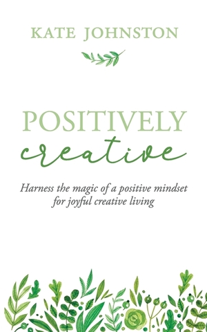 Positively Creative by Kate Johnston