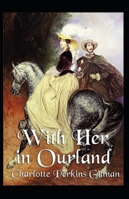 With Her in Ourland Illustrated by Charlotte Perkins Gilman