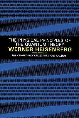 The Physical Principles of the Quantum Theory by Werner Heisenberg