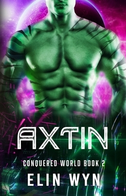 Axtin: A Science Fiction Adventure Romance by Elin Wyn
