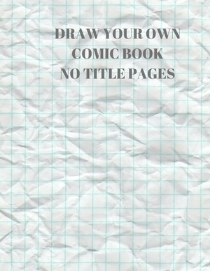 Draw Your Own Comic Book No Title Pages: 90 Pages of 8.5 X 11 Inch Comic Book First Pages by Larry Sparks