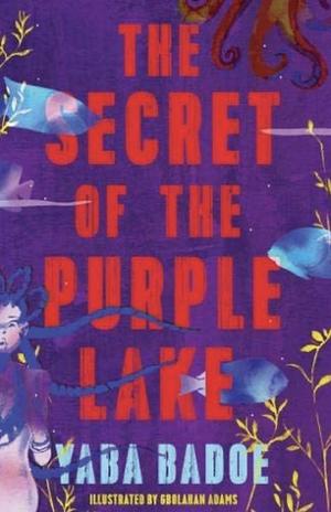 The Secret of the Purple Lake by Yaba Badoe