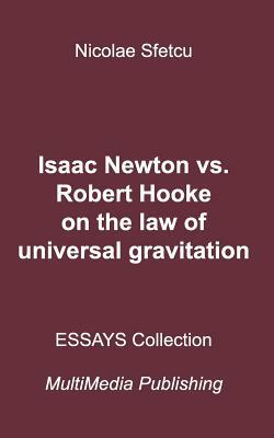 Isaac Newton vs. Robert Hooke on the Law of Universal Gravitation by Nicolae Sfetcu