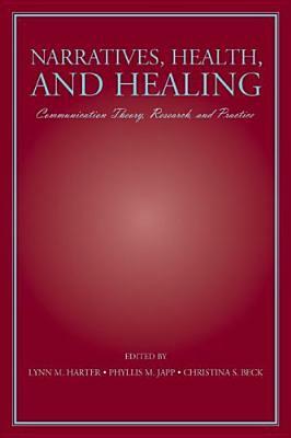 Narratives, Health, and Healing: Communication Theory, Research, and Practice by 