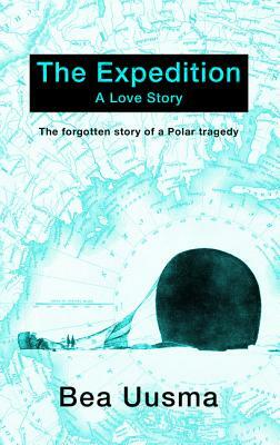 The Expedition: The Forgotten Story of a Polar Tragedy by Bea Uusma, Bea Uusma Schyffert