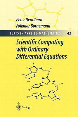 Scientific Computing with Ordinary Differential Equations by Folkmar Bornemann, Peter Deuflhard