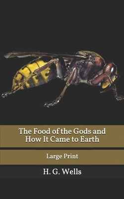 The Food of the Gods and How It Came to Earth by H.G. Wells