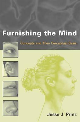 Furnishing the Mind: Concepts and Their Perceptual Basis by Jesse J. Prinz