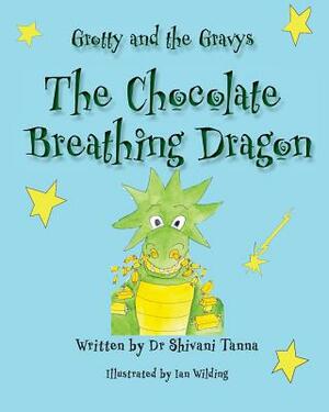 The Chocolate Breathing Dragon: Grotty And The Gravys by Taylor Bennie, Shivani Tanna