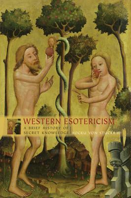 Western Esotericism: A Brief History of Secret Knowledge by Kocku Von Stuckrad, Nicholas Goodricke-Clarke