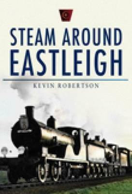 Steam Around Eastleigh by Kevin Robertson