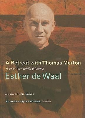 A Retreat with Thomas Merton: A Seven-Day Spiritual Journey by Esther de Waal, Esther de Waal