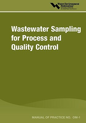 Wastewater Sampling for Process & Quality Control - Mop Om-1 by Water Environment Federation, Water Environment Federation