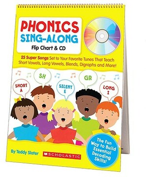 Phonics Sing-Along Flip Chart: 25 Super Songs Set to Your Favorite Tunes That Teach Short Vowels, Long Vowels, Blends, Digraphs, and More! [With CD (A by Teddy Slater