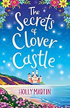 The Secrets of Clover Castle by Holly Martin
