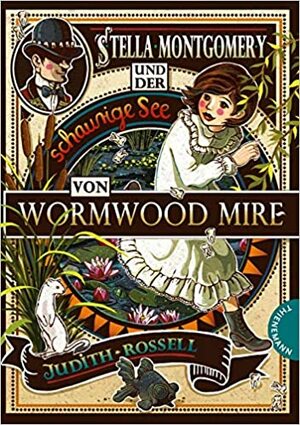 Stella Montgomery und der schaurige See von Wormwood Mire by Judith Rossell