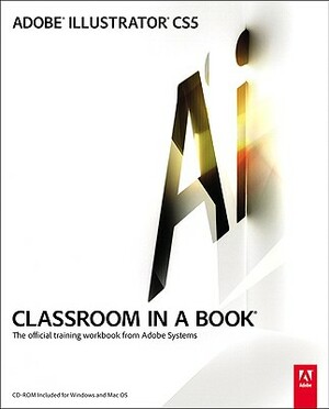 Adobe Illustrator Cs5 Classroom in a Book [With CDROM] by Adobe Creative Team