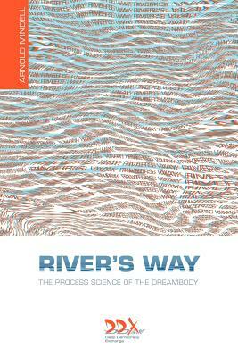 River's Way: The Process Science of the Dreambody by Arnold Mindell