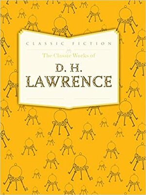 The Classic Works of D. H. Lawrence by D.H. Lawrence