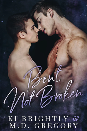 Bent, Not Broken by M.D. Gregory, Ki Brightly