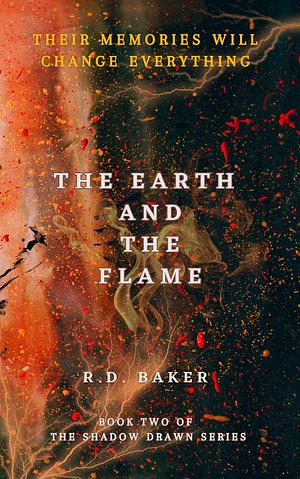 The Earth and The Flame by Rihannon Baker, R.D. Baker, R.D. Baker