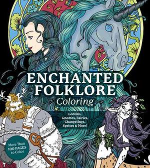 Enchanted Folklore Coloring: Goblins, Gnomes, Fairies, Changelings, Sprites & More! - More Than 100 Pages to Color by Chartwell Books, Chartwell Books