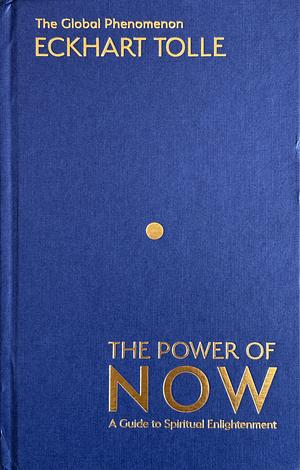 The Power of Now: A Guide to Spiritual Enlightenment by Eckhart Tolle