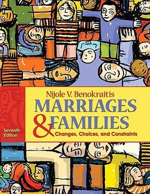Marriages & Families: Changes, Choices, and Constraints by Nijole V. Benokraitis
