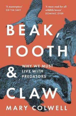 Beak, Tooth and Claw: Living with Predators in Britain by Mary Colwell