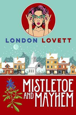 Mistletoe and Mayhem by London Lovett