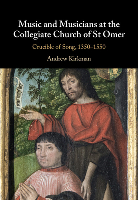 Music and Musicians at the Collegiate Church of St Omer by Andrew Kirkman