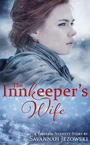 The Innkeeper's Wife (Timeless Nativity, #1) by Savannah Jezowski