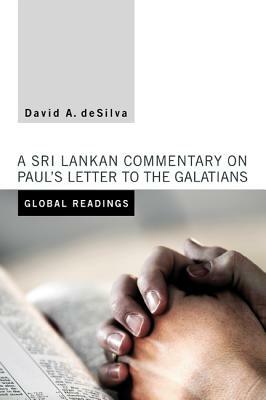 Global Readings: A Sri Lankan Commentary on Paul's Letter to the Galatians by David A. deSilva
