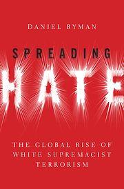 Spreading Hate: The Global Rise of White Supremacist Terrorism by Daniel Byman