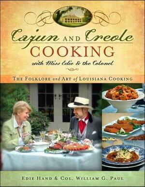 Cajun and Creole Cooking with Miss Edie and the Colonel: The Folklore and Art of Louisiana Cooking by William G. Paul, Edie Hand