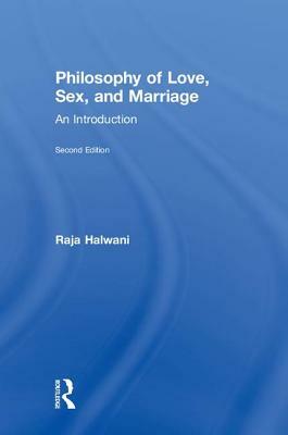 Philosophy of Love, Sex, and Marriage: An Introduction by Raja Halwani