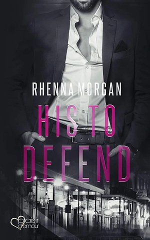 His to defend by Rhenna Morgan