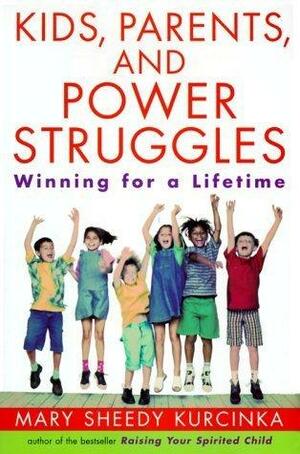 Kids, Parents, and Power Struggles: Winning For a Lifetime by Mary Sheedy Kurcinka, Mary Sheedy Kurcinka