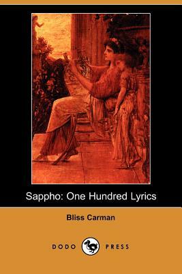 Sappho: One Hundred Lyrics (Dodo Press) by Bliss Carman
