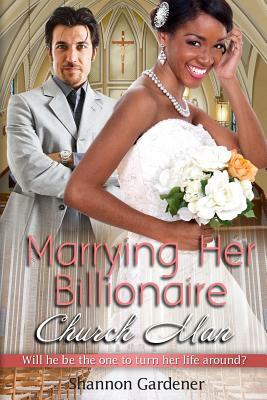 Marrying Her Billionaire Church Man: A BWWM Clean Marriage And Pregnancy Christian Romance by Shannon Gardener