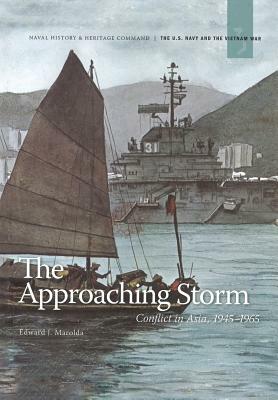 The Approaching Storm: Conflict in Asia. 1945-1965 by Naval History Heritage and Command, Department of the Navy, Edward J. Marolda