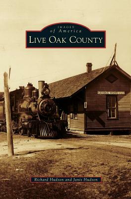 Live Oak County by Janis Hudson, Richard Hudson