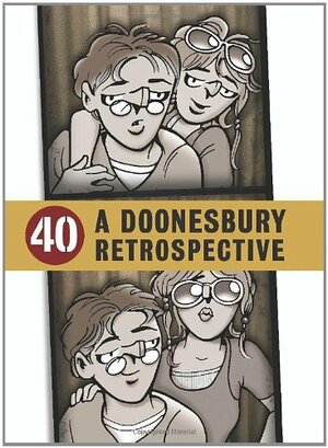 40: A Doonesbury Retrospective, 1970 to 1979 by G.B. Trudeau