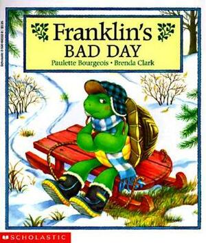 Franklin's Bad Day by Brenda Clark, Paulette Bourgeois