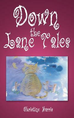 Down the Lane Tales by Christine Harris