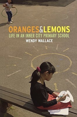 Oranges and Lemons: Life in an Inner City Primary School by Wendy Wallace