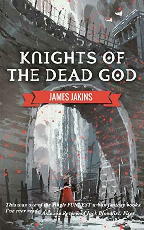 Knights of the Dead God by James Jakins