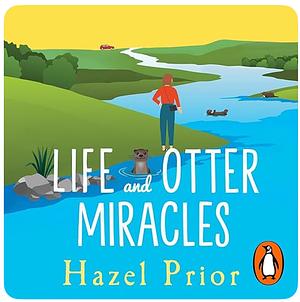 Life and Otter Miracles by Hazel Prior